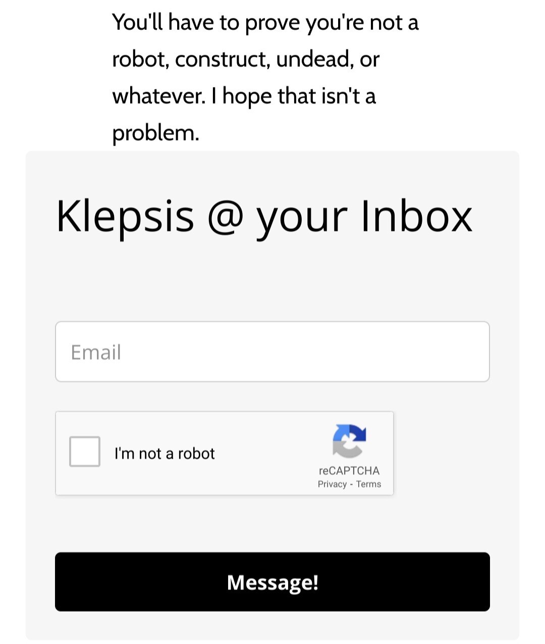 Snapshot of newsletter sign up form. Text reads, "You'll have to prove you're not a robot, construct, undead, or whatever. I hope that isn't a problem."